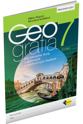 GEOGRAFIA PRE 7. ROČNÍK ZŠ A PRE GYMNÁZIÁ S OSEMROČNÝM ŠTÚDIOM – PRACOVNÝ ZOŠIT