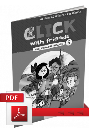 CLICK WITH FRIENDS – ANGLIČTINA PRE PIATAKOV – METODICKÁ PRÍRUČKA – PDF