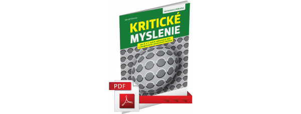 KRITICKÉ MYSLENIE PRE 6.–7. ROČNÍK ZŠ A OSEMROČNÉ GYMNÁZIÁ – METODICKÁ PRÍRUČKA – PDF