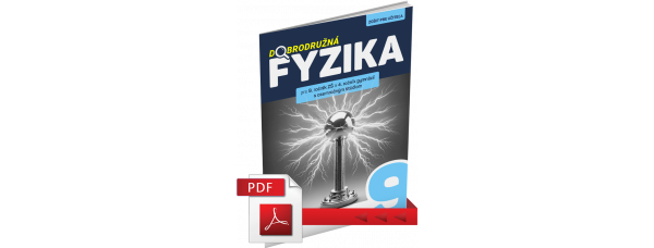 DOBRODRUŽNÁ FYZIKA PRE 9. ROČNÍK ZŠ A 4. ROČNÍK GYMNÁZIÍ S OSEMROČNÝM ŠTÚDIOM – ZOŠIT PRE UČITEĽA (PDF)