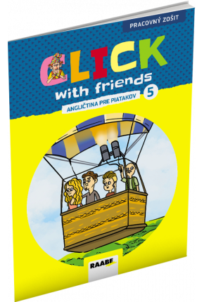 CLICK WITH FRIENDS – ANGLIČTINA PRE PIATAKOV – PRACOVNÝ ZOŠIT